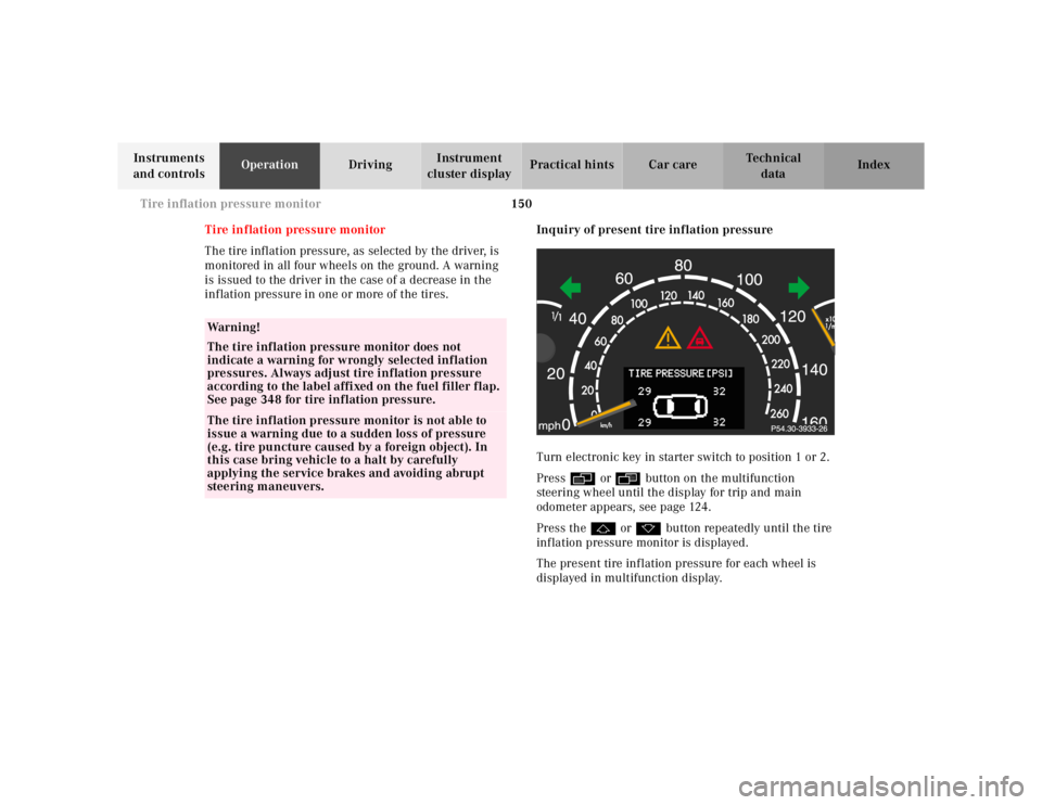 MERCEDES-BENZ S CLASS 2000  Owners Manual 150 Tire inflation pressure monitor
Te ch n ica l
data Instruments 
and controlsOperationDrivingInstrument 
cluster displayPractical hints Car care Index
Tire inflation pressure monitor
The tire infla