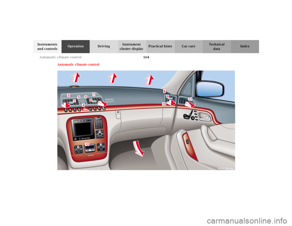 MERCEDES-BENZ S CLASS 2000  Owners Manual 164 Automatic climate control
Te ch n ica l
data Instruments 
and controlsOperationDrivingInstrument 
cluster displayPractical hints Car care Index
Automatic climate control
33
2
1
3
45
67
89
P83.40-2