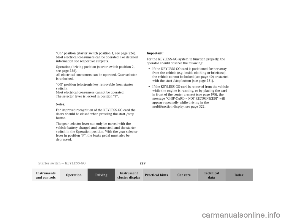 MERCEDES-BENZ S CLASS 2000  Owners Manual 229 Starter switch — KEYLESS-GO
Te ch n ica l
data Instruments 
and controlsOperationDrivingInstrument 
cluster displayPractical hints Car care Index “On” position (starter switch position 1, se