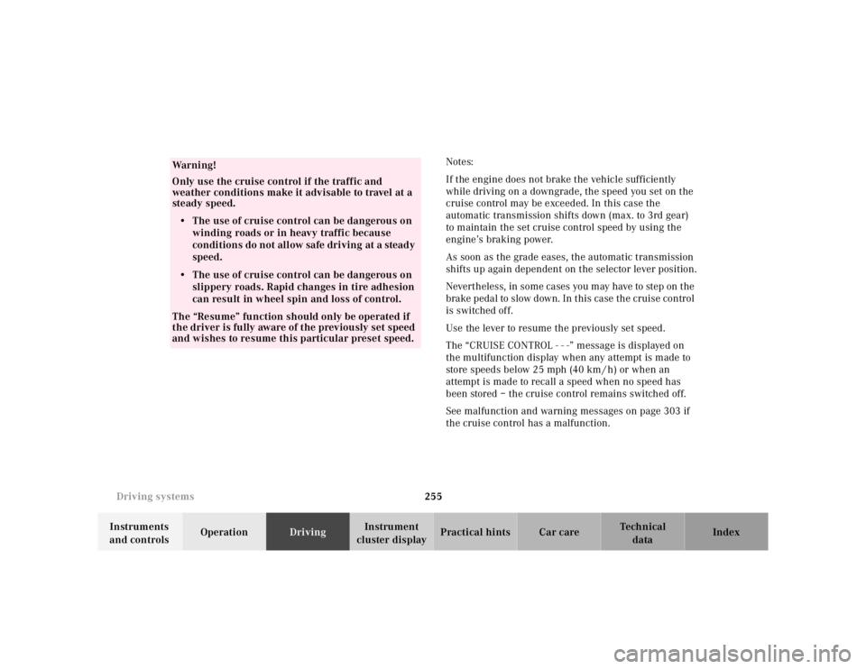 MERCEDES-BENZ S CLASS 2000  Owners Manual 255 Driving systems
Te ch n ica l
data Instruments 
and controlsOperationDrivingInstrument 
cluster displayPractical hints Car care IndexNotes:
If the engine does not brake the vehicle sufficiently 
w