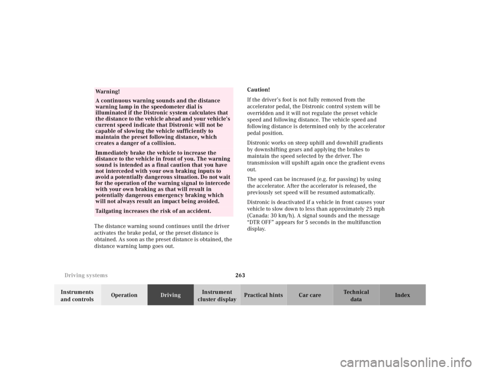 MERCEDES-BENZ S CLASS 2000  Owners Manual 263 Driving systems
Te ch n ica l
data Instruments 
and controlsOperationDrivingInstrument 
cluster displayPractical hints Car care Index The distance warning sound continues until the driver 
activat