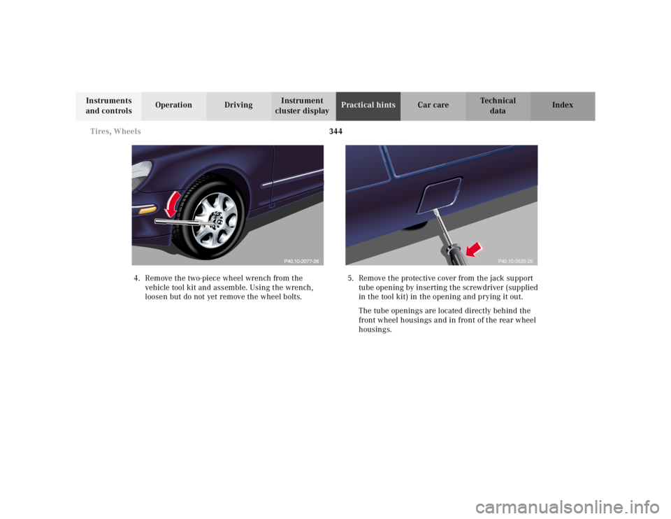 MERCEDES-BENZ S CLASS 2000  Owners Manual 344 Tires, Wheels
Te ch n ica l
data Instruments 
and controlsOperation DrivingInstrument 
cluster displayPractical hintsCar care Index
4. Remove the two-piece wheel wrench from the 
vehicle tool kit 