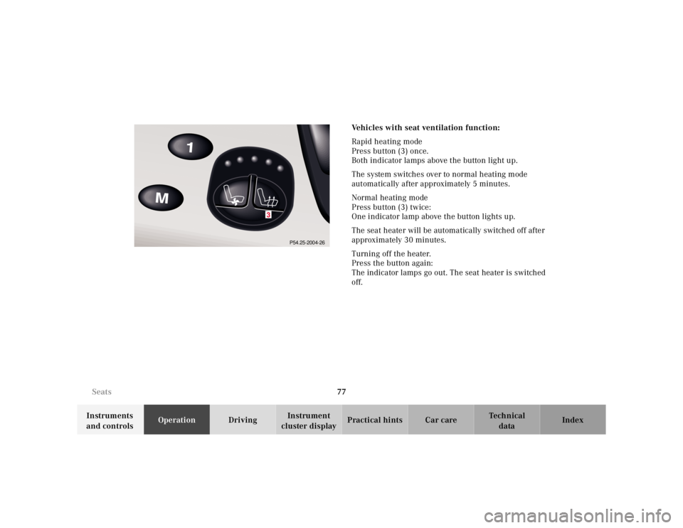 MERCEDES-BENZ S CLASS 2000  Owners Manual 77 Seats
Te ch n ica l
data Instruments 
and controlsOperationDrivingInstrument 
cluster displayPractical hints Car care IndexVehicles with seat ventilation function:
Rapid heating mode
Press button (