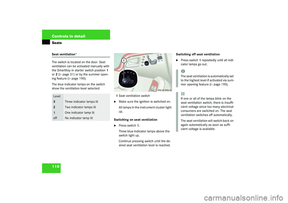 MERCEDES-BENZ S CLASS 2003 Owners Manual 110 Controls in detailSeatsSeat ventilation*
The switch is located on the door. Seat
ventilation can be activated manually with
the SmartKey in starter switch position1
or2 (
page 31) or by the su MERCEDES-BENZ S CLASS 2003 Owners Manual 110 Controls in detailSeatsSeat ventilation*
The switch is located on the door. Seat
ventilation can be activated manually with
the SmartKey in starter switch position1
or2 (
page 31) or by the su