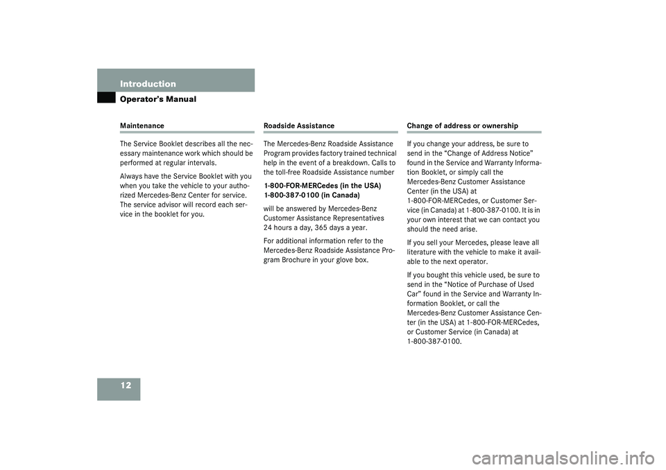 MERCEDES-BENZ S CLASS 2003  Owners Manual 12 IntroductionOperator’s ManualMaintenance
The Service Booklet describes all the nec-
essary maintenance work which should be 
performed at regular intervals.
Always have the Service Booklet with y