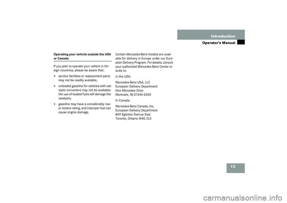 MERCEDES-BENZ S CLASS 2003  Owners Manual 13 Introduction
Operator’s Manual
Operating your vehicle outside the USA or Canada
If you plan to operate your vehicle in for-
eign countries, please be aware that:
service facilities or replacemen
