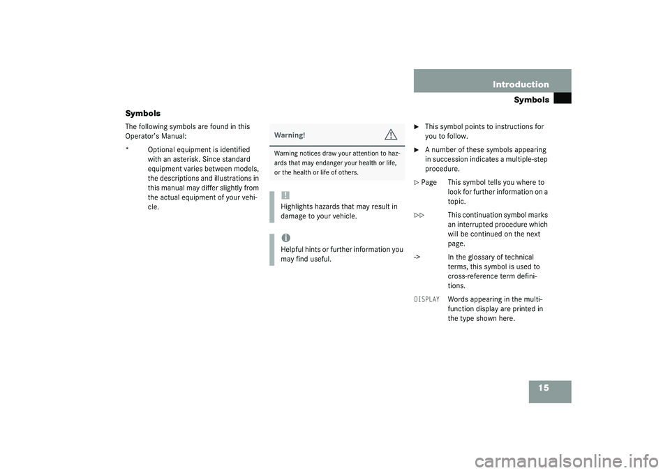 MERCEDES-BENZ S CLASS 2003  Owners Manual 15 Introduction
Symbols
Symbols
The following symbols are found in this 
Operator’s Manual:
* Optional equipment is identified 
with an asterisk. Since standard 
equipment varies between models, 
th