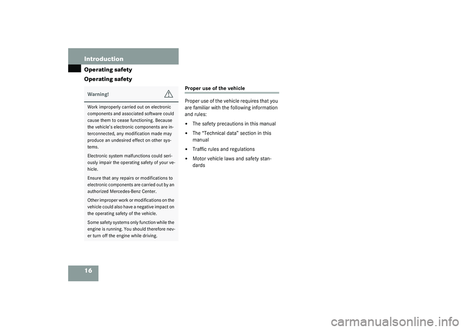 MERCEDES-BENZ S CLASS 2003  Owners Manual 16 IntroductionOperating safety
Operating safety
Proper use of the vehicle
Proper use of the vehicle requires that you 
are familiar with the following information 
and rules:
The safety precautions 
