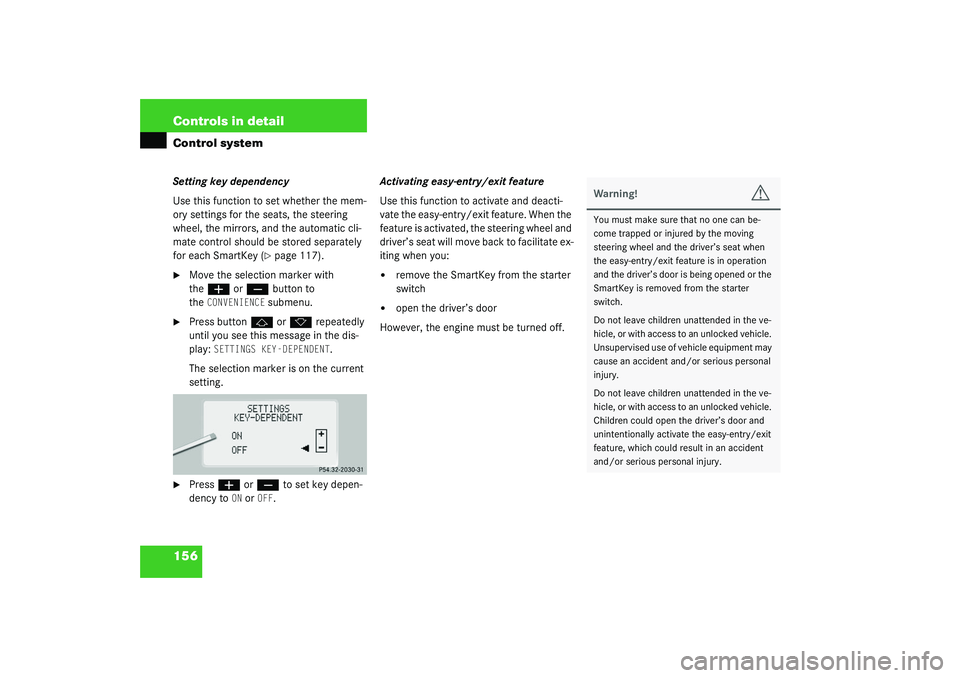 MERCEDES-BENZ S CLASS 2003 Owners Manual 156 Controls in detailControl systemSetting key dependency
Use this function to set whether the mem-
ory settings for the seats, the steering
wheel, the mirrors, and the automatic cli-
mate control s MERCEDES-BENZ S CLASS 2003 Owners Manual 156 Controls in detailControl systemSetting key dependency
Use this function to set whether the mem-
ory settings for the seats, the steering
wheel, the mirrors, and the automatic cli-
mate control s
