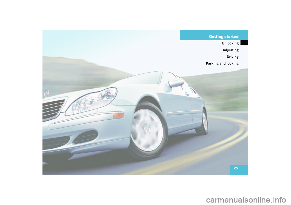 MERCEDES-BENZ S CLASS 2003  Owners Manual 29 Getting started
Unlocking
Adjusting
Driving
Parking and locking 