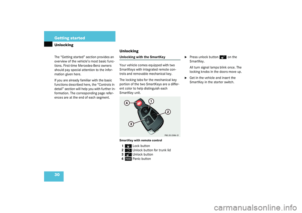 MERCEDES-BENZ S CLASS 2003  Owners Manual 30 Getting startedUnlockingThe “Getting started” section provides an 
overview of the vehicle’s most basic func-
tions. First-time Mercedes-Benz owners 
should pay special attention to the infor