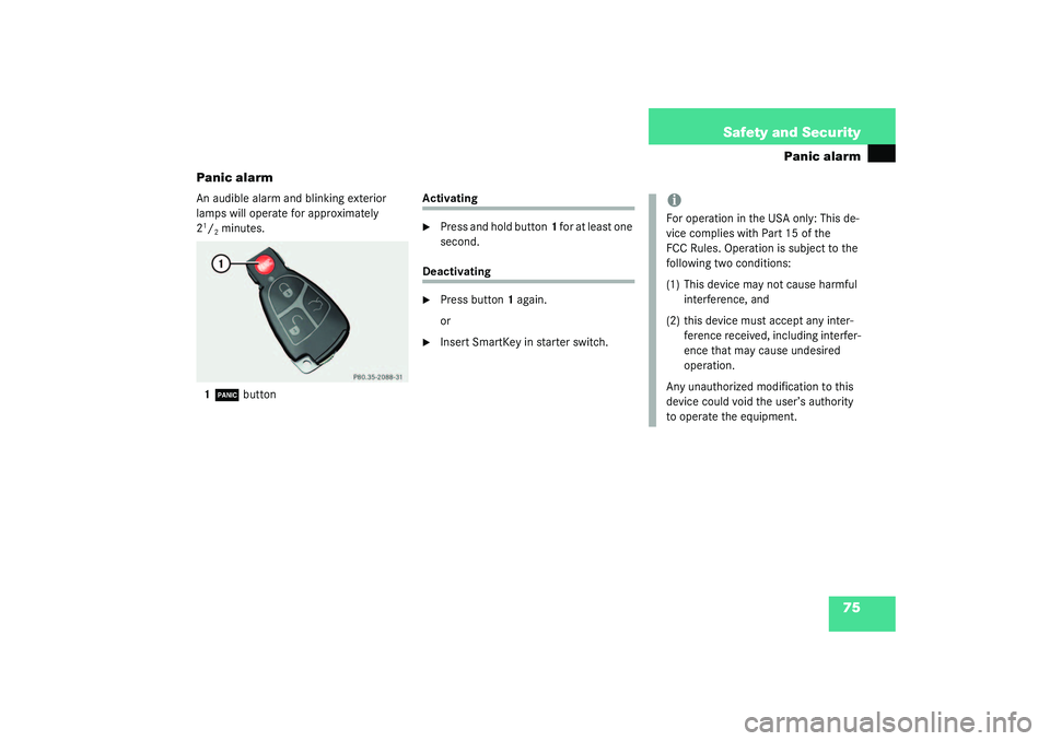 MERCEDES-BENZ S CLASS 2003  Owners Manual 75 Safety and Security
Panic alarm
Panic alarm
An audible alarm and blinking exterior 
lamps will operate for approximately 
21/2minutes.
1Â
 button
Activating
Press and hold button1 for at least on