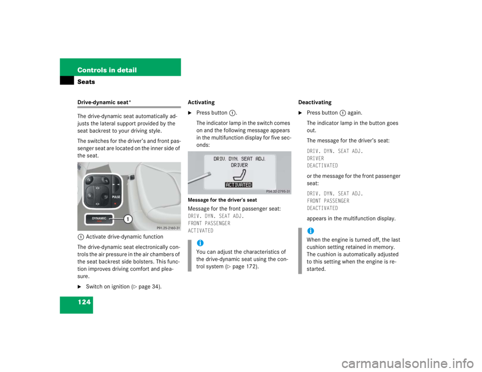 MERCEDES-BENZ S CLASS 2005 Owners Manual 124 Controls in detailSeatsDrive-dynamic seat*
The drive-dynamic seat automatically ad-
justs the lateral support provided by the
seat backrest to your driving style.
The switches for the driver’s MERCEDES-BENZ S CLASS 2005 Owners Manual 124 Controls in detailSeatsDrive-dynamic seat*
The drive-dynamic seat automatically ad-
justs the lateral support provided by the
seat backrest to your driving style.
The switches for the driver’s