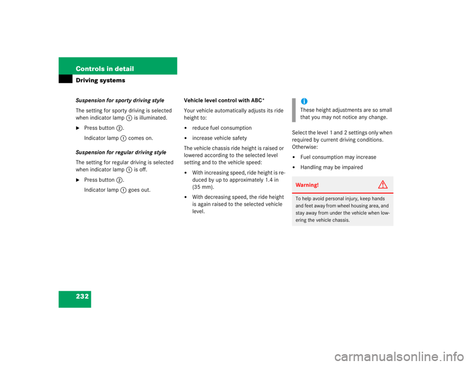 MERCEDES-BENZ S CLASS 2005 Owners Manual 232 Controls in detailDriving systemsSuspension for sporty driving style
The setting for sporty driving is selected
when indicator lamp1 is illuminated.
Press button2.
Indicator lamp1 comes on.
Su MERCEDES-BENZ S CLASS 2005 Owners Manual 232 Controls in detailDriving systemsSuspension for sporty driving style
The setting for sporty driving is selected
when indicator lamp1 is illuminated.
Press button2.
Indicator lamp1 comes on.
Su