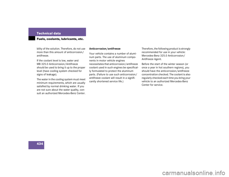 MERCEDES-BENZ S CLASS 2005 Owners Manual 434 Technical dataFuels, coolants, lubricants, etc.bility of the solution. Therefore, do not use
more than this amount of anticorrosion/
antifreeze.
If the coolant level is low, water and
MB 325.0 MERCEDES-BENZ S CLASS 2005 Owners Manual 434 Technical dataFuels, coolants, lubricants, etc.bility of the solution. Therefore, do not use
more than this amount of anticorrosion/
antifreeze.
If the coolant level is low, water and
MB 325.0