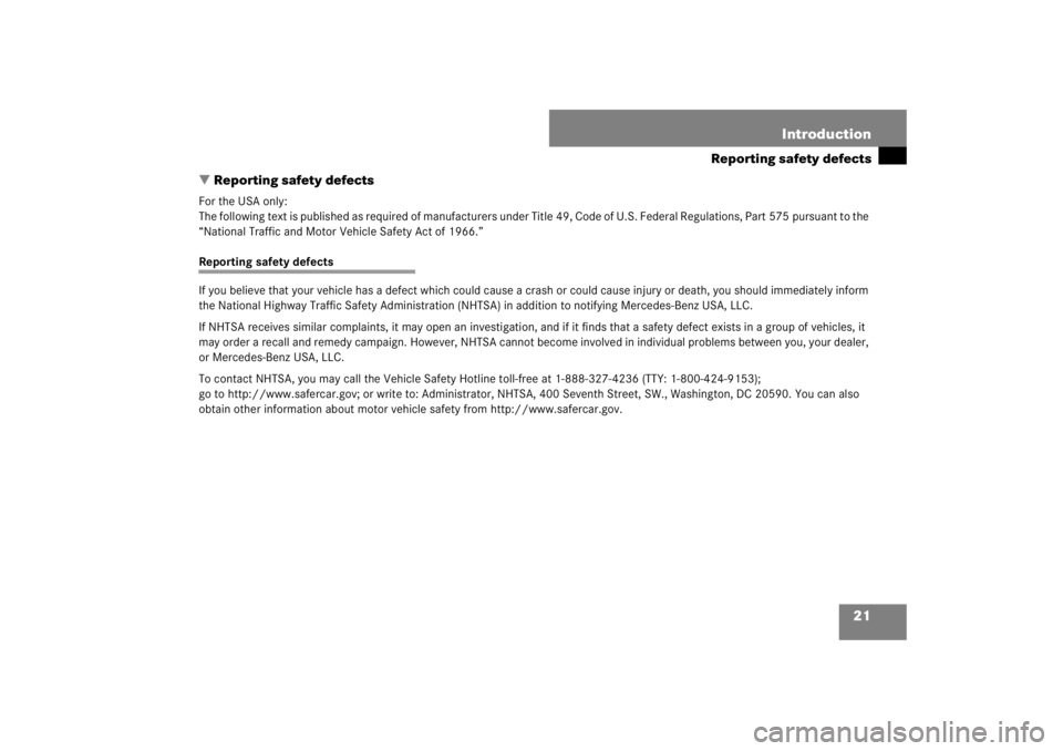 MERCEDES-BENZ S CLASS 2007  Owners Manual 21 Introduction
Reporting safety defects
Reporting safety defects
For the USA only:
The following text is published as required of manufacturers under Title 49, Code of U.S. Federal Regulations, Part