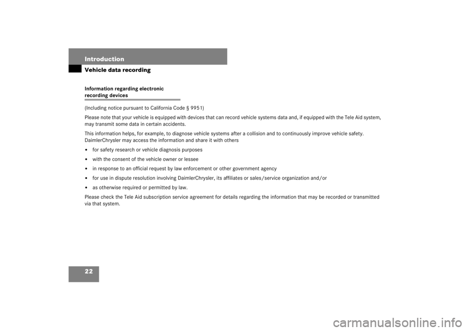 MERCEDES-BENZ S CLASS 2007  Owners Manual 22 IntroductionVehicle data recordingInformation regarding electronic recording devices 
(Including notice pursuant to California Code § 9951)
Please note that your vehicle is equipped with devices t