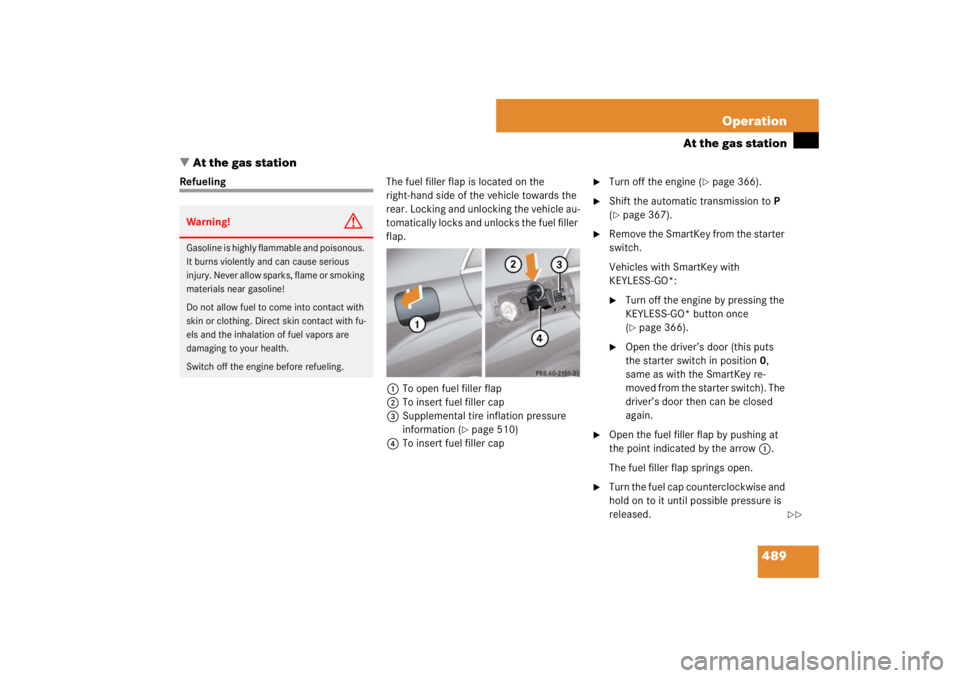 MERCEDES-BENZ S CLASS 2007 Owners Manual 489 Operation
At the gas station
At the gas station
RefuelingThe fuel filler flap is located on the
right-hand side of the vehicle towards the
rear. Locking and unlocking the vehicle au-
tomaticall MERCEDES-BENZ S CLASS 2007 Owners Manual 489 Operation
At the gas station
At the gas station
RefuelingThe fuel filler flap is located on the
right-hand side of the vehicle towards the
rear. Locking and unlocking the vehicle au-
tomaticall