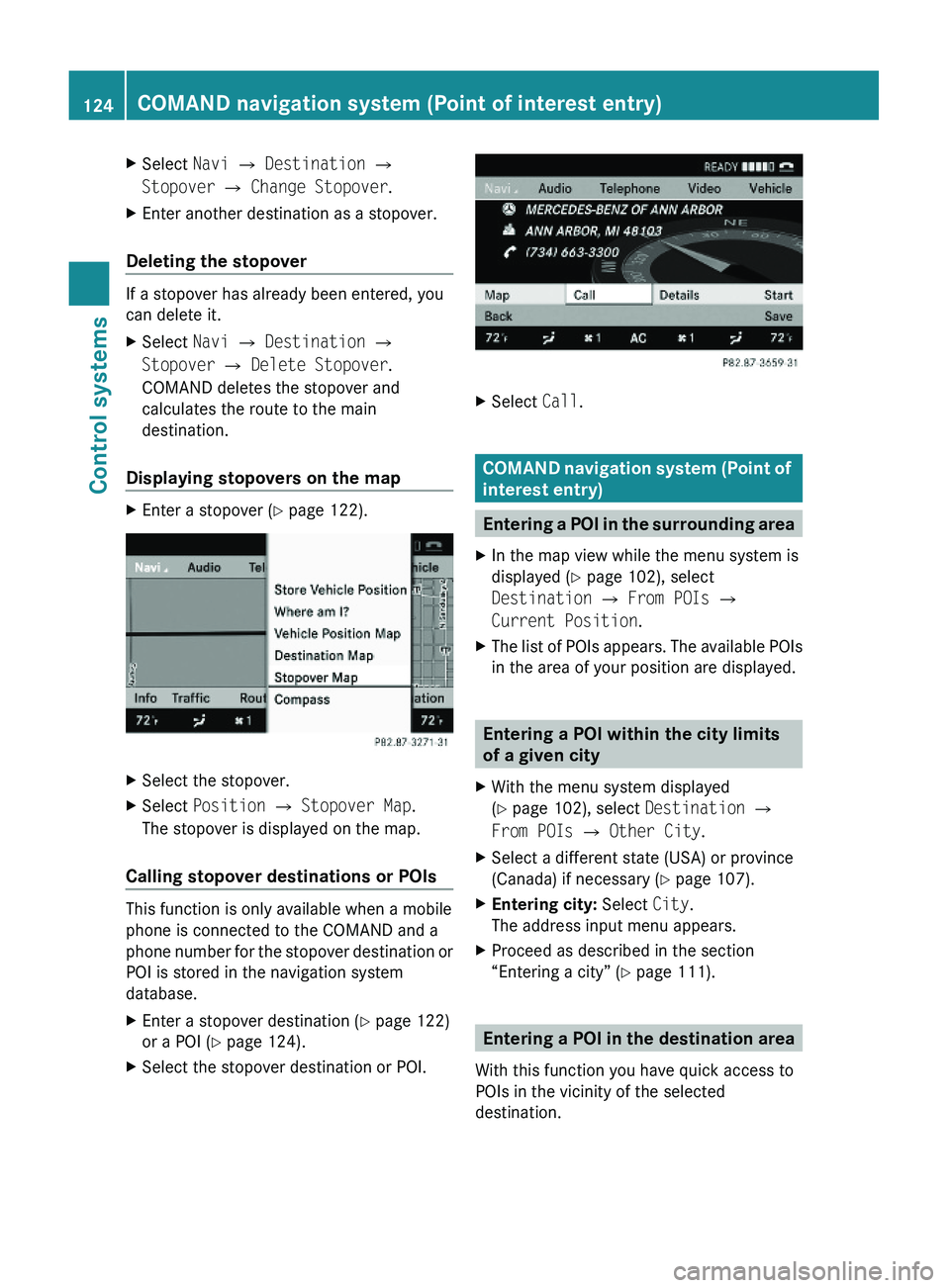 MERCEDES-BENZ S CLASS 2010 Owners Manual XSelect Navi \000T Destination \000T
Stopover \000T Change Stopover.
XEnter another destination as a stopover.
Deleting the stopover
If a stopover has already been entered, you
can delete it.
XSelect MERCEDES-BENZ S CLASS 2010 Owners Manual XSelect Navi \000T Destination \000T
Stopover \000T Change Stopover.
XEnter another destination as a stopover.
Deleting the stopover
If a stopover has already been entered, you
can delete it.
XSelect