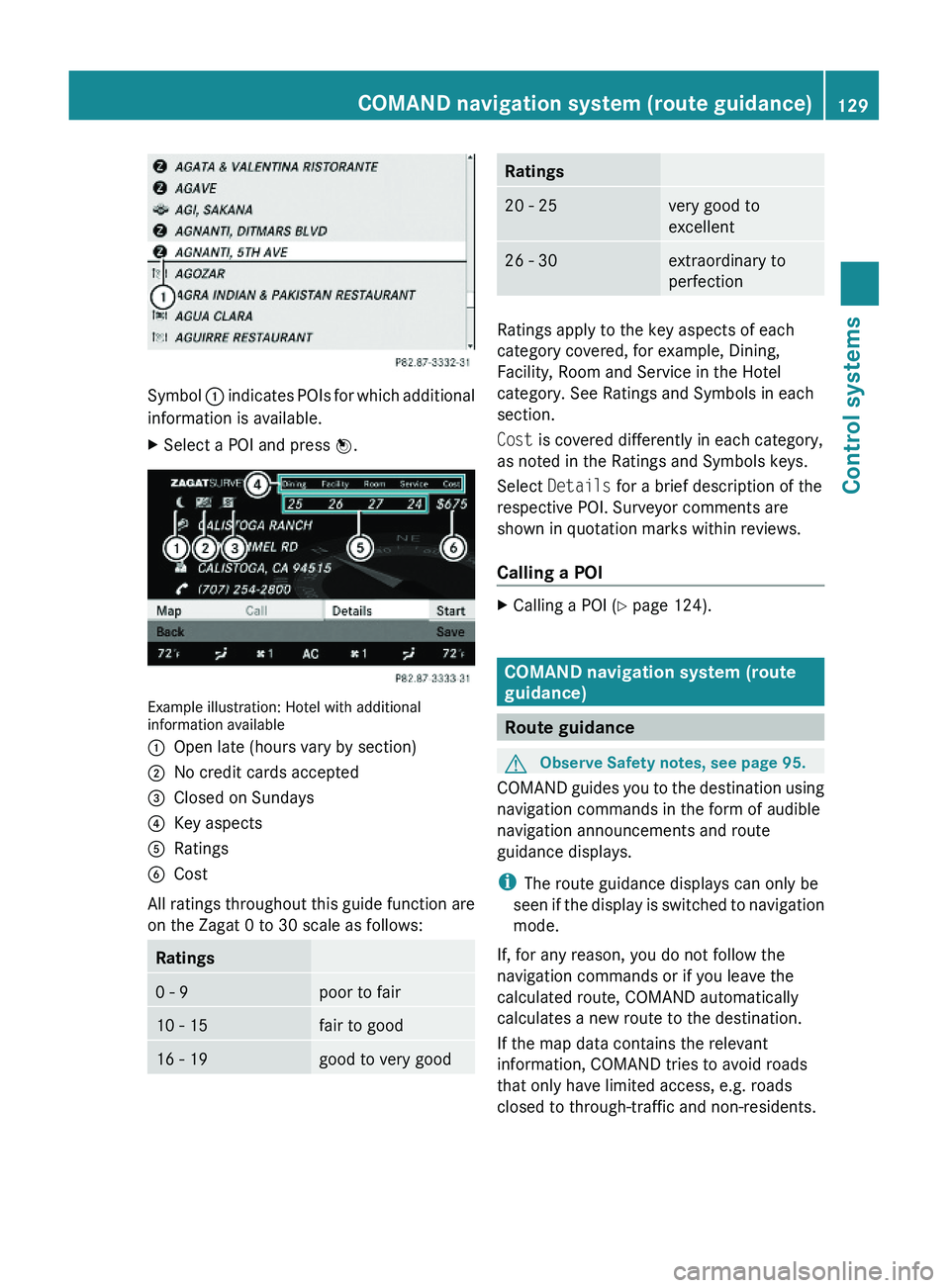 MERCEDES-BENZ S CLASS 2010  Owners Manual Symbol \000F indicates POIs for which additional
information is available.
XSelect a POI and press \000
