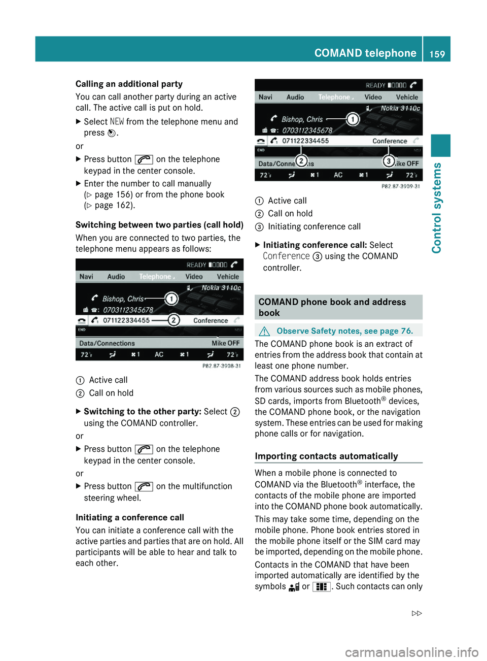 MERCEDES-BENZ S CLASS 2010  Owners Manual Calling an additional party
You can call another party during an active
call. The active call is put on hold.
XSelect NEW from the telephone menu and
press \000