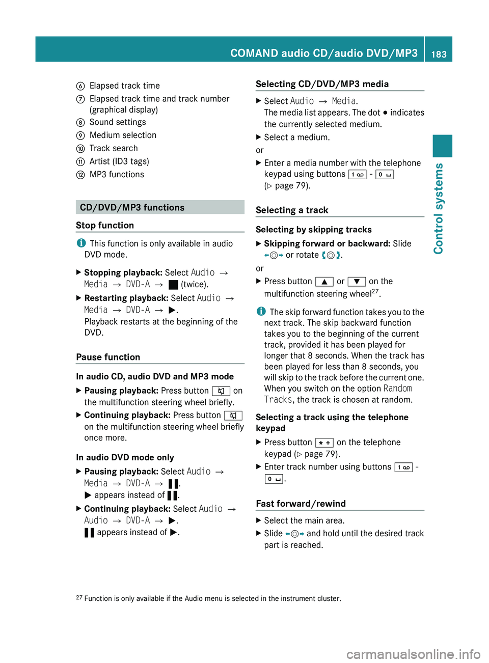 MERCEDES-BENZ S CLASS 2010 Owners Manual 0087Elapsed track time006EElapsed track time and track number
(graphical display)006FSound settings0070Medium selection0071Track search0072Artist (ID3 tags)0073MP3 functions
CD/DVD/MP3 functions
Stop MERCEDES-BENZ S CLASS 2010 Owners Manual 0087Elapsed track time006EElapsed track time and track number
(graphical display)006FSound settings0070Medium selection0071Track search0072Artist (ID3 tags)0073MP3 functions
CD/DVD/MP3 functions
Stop