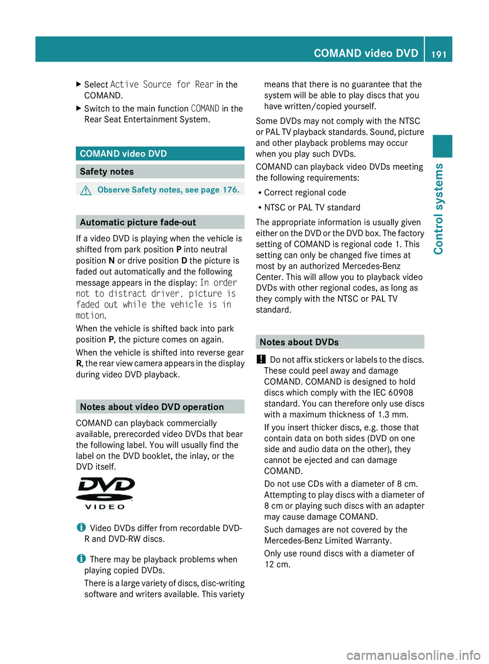 MERCEDES-BENZ S CLASS 2010 Owners Manual XSelect Active Source for Rear in the
COMAND.
XSwitch to the main function COMAND in the
Rear Seat Entertainment System.
COMAND video DVD
Safety notes
GObserve Safety notes, see page 176.
Automatic pi MERCEDES-BENZ S CLASS 2010 Owners Manual XSelect Active Source for Rear in the
COMAND.
XSwitch to the main function COMAND in the
Rear Seat Entertainment System.
COMAND video DVD
Safety notes
GObserve Safety notes, see page 176.
Automatic pi