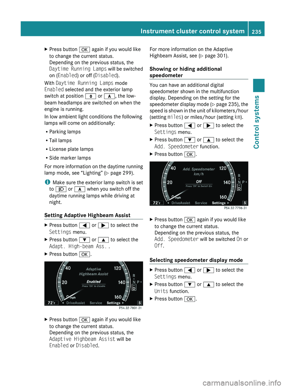 MERCEDES-BENZ S CLASS 2010 Owners Manual XPress button \000d again if you would like
to change the current status.
Depending on the previous status, the
Daytime Running Lamps will be switched
on (Enabled) or off (Disabled).
With Daytime Runn MERCEDES-BENZ S CLASS 2010 Owners Manual XPress button \000d again if you would like
to change the current status.
Depending on the previous status, the
Daytime Running Lamps will be switched
on (Enabled) or off (Disabled).
With Daytime Runn