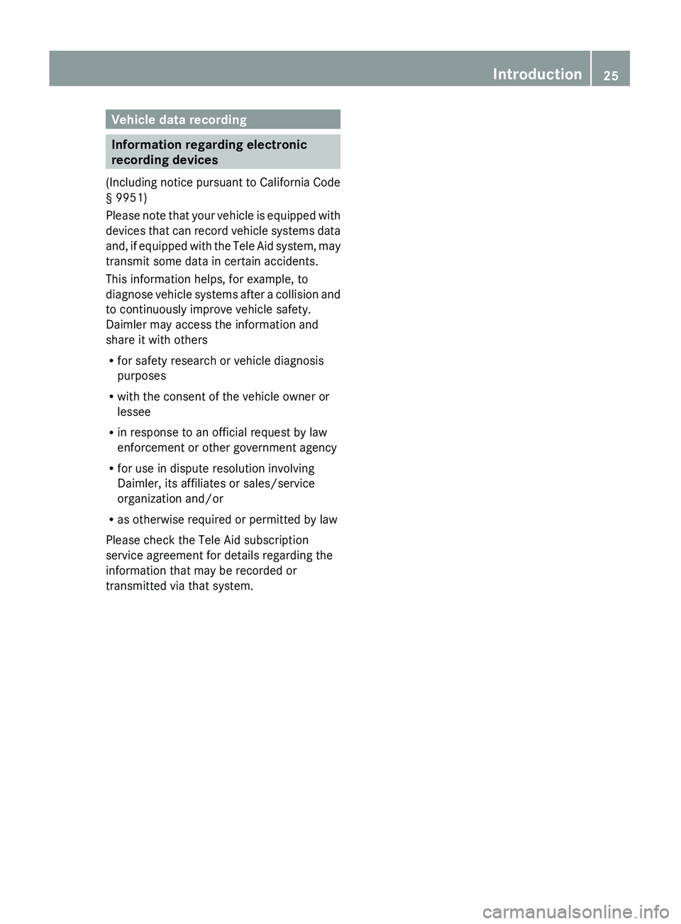 MERCEDES-BENZ S CLASS 2010 Owners Manual Vehicle data recording
Information regarding electronic
recording devices
( Including notice pursuant to California Code
§ 9951)
Please note that your vehicle is equipped with
devices that can recor MERCEDES-BENZ S CLASS 2010 Owners Manual Vehicle data recording
Information regarding electronic
recording devices
( Including notice pursuant to California Code
§ 9951)
Please note that your vehicle is equipped with
devices that can recor