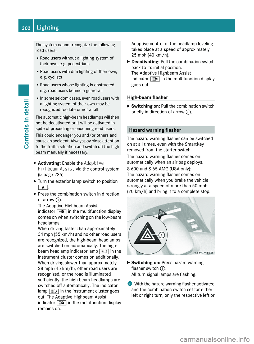 MERCEDES-BENZ S CLASS 2010  Owners Manual The system cannot recognize the following
road users:
RRoad users without a lighting system of
their own, e.g. pedestrians
RRoad users with dim lighting of their own,
e.g. cyclists
RRoad users whose l