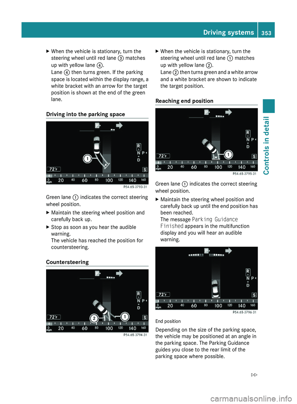 MERCEDES-BENZ S CLASS 2010  Owners Manual XWhen the vehicle is stationary, turn the
steering wheel until red lane \000