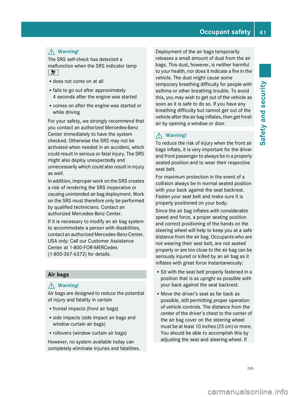 MERCEDES-BENZ S CLASS 2010 Owners Manual GWarning!
The SRS self-check has detected a
malfunction when the SRS indicator lamp
0081
R does not come on at all
R fails to go out after approximately
4 seconds after the engine was started
R comes MERCEDES-BENZ S CLASS 2010 Owners Manual GWarning!
The SRS self-check has detected a
malfunction when the SRS indicator lamp
0081
R does not come on at all
R fails to go out after approximately
4 seconds after the engine was started
R comes