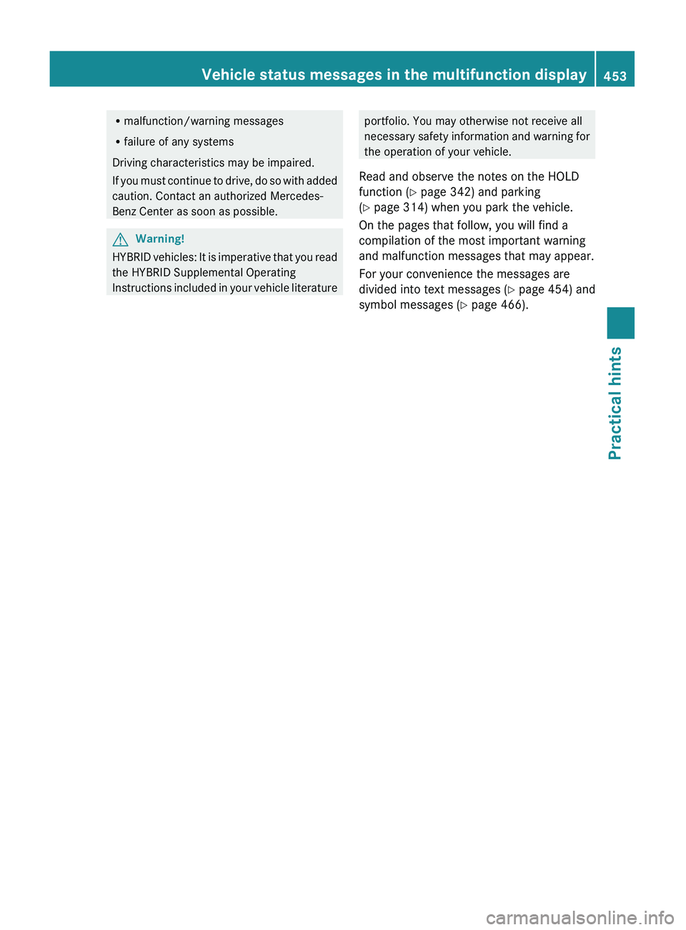 MERCEDES-BENZ S CLASS 2010 Owners Manual Rmalfunction/warning messages
R failure of any systems
Driving characteristics may be impaired.
If you must continue to drive, do so with added
caution. Contact an authorized Mercedes-
Benz Center as MERCEDES-BENZ S CLASS 2010 Owners Manual Rmalfunction/warning messages
R failure of any systems
Driving characteristics may be impaired.
If you must continue to drive, do so with added
caution. Contact an authorized Mercedes-
Benz Center as