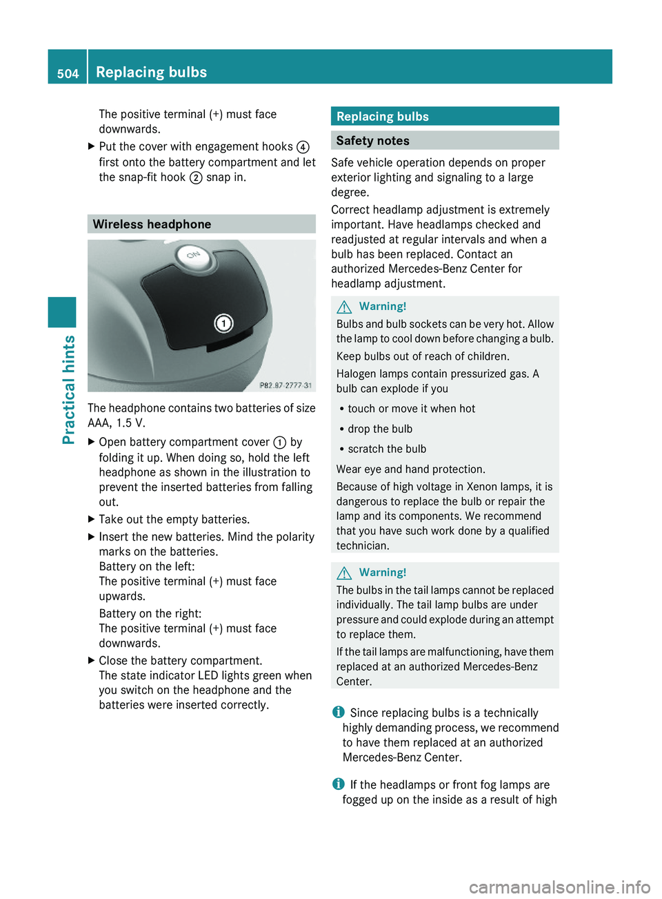 MERCEDES-BENZ S CLASS 2010  Owners Manual The positive terminal (+) must face
downwards.
XPut the cover with engagement hooks \000