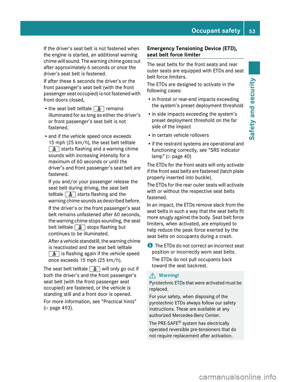MERCEDES-BENZ S CLASS 2010 Owners Manual If the driver’s seat belt is not fastened when
the engine is started, an additional warning
chime will sound. The warning chime goes out
after approximately 6 seconds or once the
driver’s seat bel MERCEDES-BENZ S CLASS 2010 Owners Manual If the driver’s seat belt is not fastened when
the engine is started, an additional warning
chime will sound. The warning chime goes out
after approximately 6 seconds or once the
driver’s seat bel