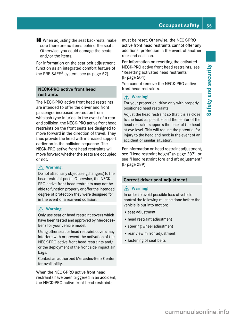 MERCEDES-BENZ S CLASS 2010  Owners Manual ! When adjusting the seat backrests, make
sure there are no items behind the seats.
Otherwise, you could damage the seats
and/or the items.
For information on the seat belt adjustment
function as an i