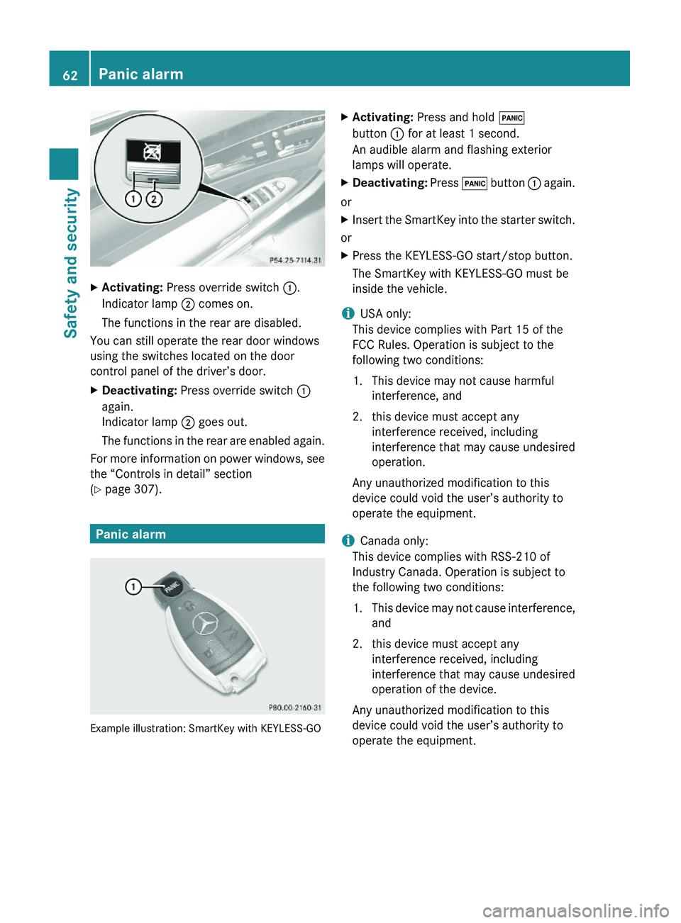 MERCEDES-BENZ S CLASS 2010 Owners Manual XActivating: Press override switch \000F.
Indicator lamp \000G comes on.
The functions in the rear are disabled.
You can still operate the rear door windows
using the switches located on the door
cont MERCEDES-BENZ S CLASS 2010 Owners Manual XActivating: Press override switch \000F.
Indicator lamp \000G comes on.
The functions in the rear are disabled.
You can still operate the rear door windows
using the switches located on the door
cont