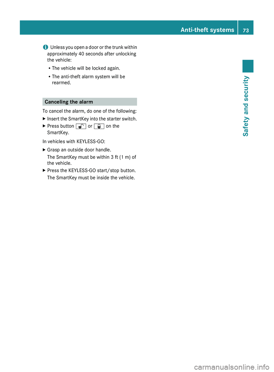 MERCEDES-BENZ S CLASS 2010  Owners Manual iUnless you open a door or the trunk within
approximately 40 seconds after unlocking
the vehicle:
R The vehicle will be locked again.
R The anti-theft alarm system will be
rearmed.
Canceling the alarm
