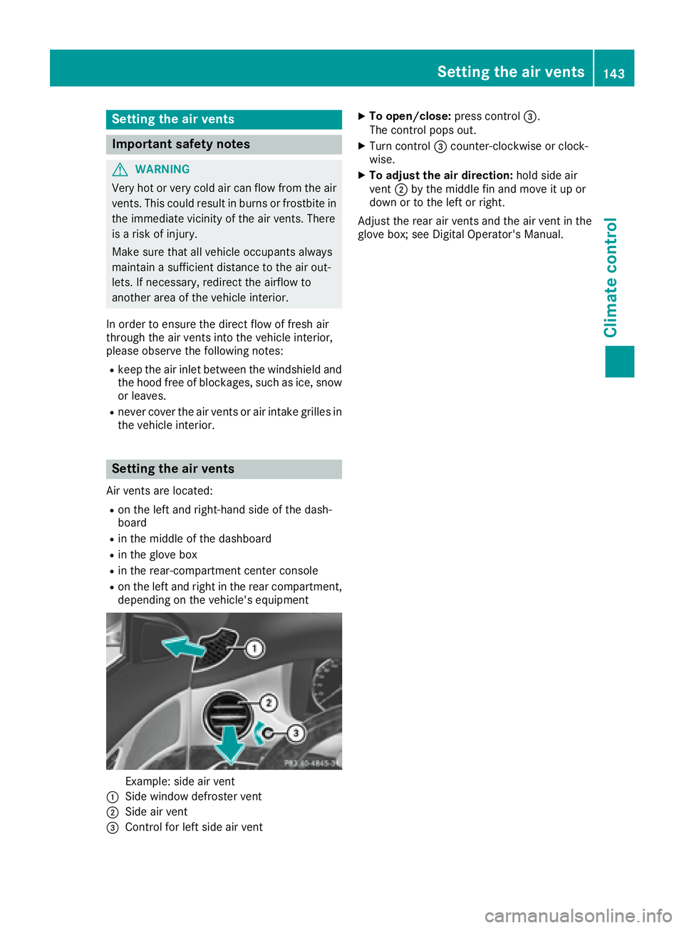 MERCEDES-BENZ S CLASS 2017 Owners Manual Setting the air vents
Important safety notes
G WARNING
Very hot or very cold air can flow from the air
vents. This could result in burns or frostbite in
the immediate vicinity of the air vents. There
MERCEDES-BENZ S CLASS 2017 Owners Manual Setting the air vents
Important safety notes
G WARNING
Very hot or very cold air can flow from the air
vents. This could result in burns or frostbite in
the immediate vicinity of the air vents. There