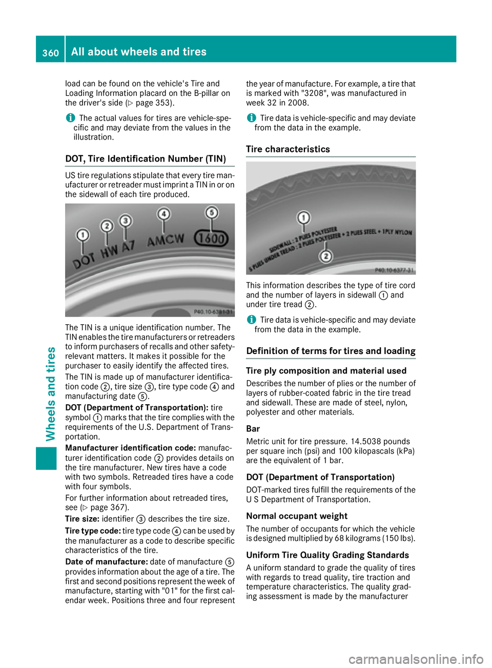 MERCEDES-BENZ S CLASS 2017  Owners Manual load can be found on the vehicle's Tire and
Loading Information placard on the B-pillar on
the driver's side ( Y
page 353).
i The actual values for tires are vehicle-spe-
cific and may deviate