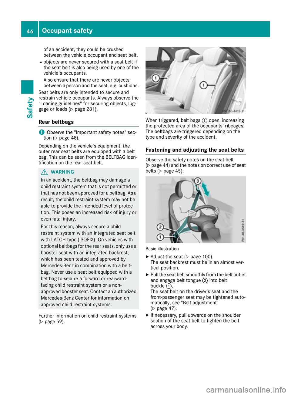 MERCEDES-BENZ S CLASS 2017  Owners Manual of an accident, they could be crushed
between the vehicle occupant and seat belt. R
objects are never secured with a seat belt if
the seat belt is also being used by one of the
vehicle's occupants