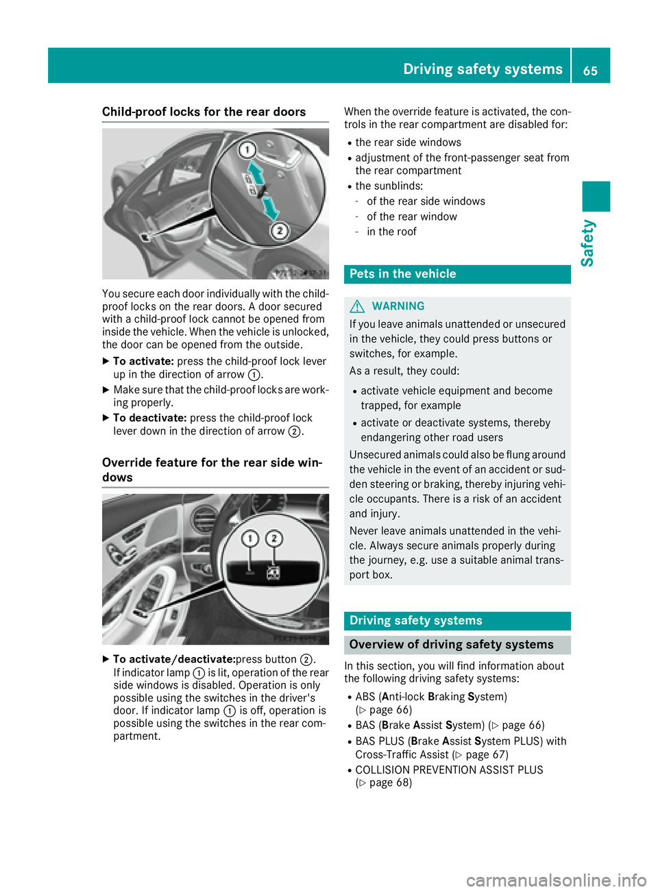MERCEDES-BENZ S CLASS 2017  Owners Manual Child-proof locks for the rear doors
You secure each door individually with the child-
proof locks on the rear doors. A door secured
with a child-proof lock cannot be opened from
inside the vehicle. W