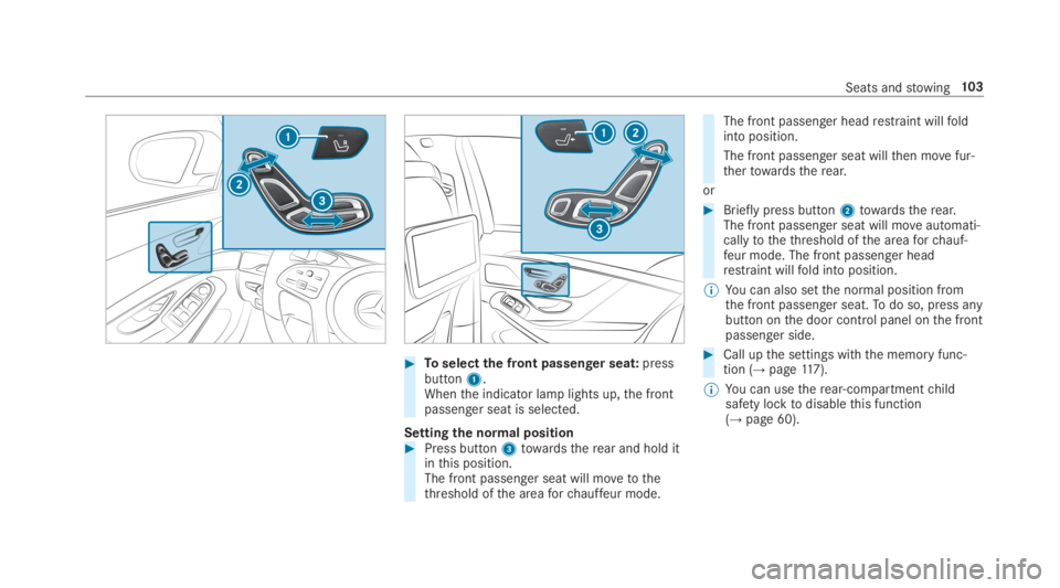 MERCEDES-BENZ S CLASS 2019  Owners Manual #Toselectthe front passenger seat:pressbutton1.Whenthe indicator lamp lights up,the frontpassenger seat is selected.
Settingthe normal position#Press button3towardstherear and hold itinthis position.T