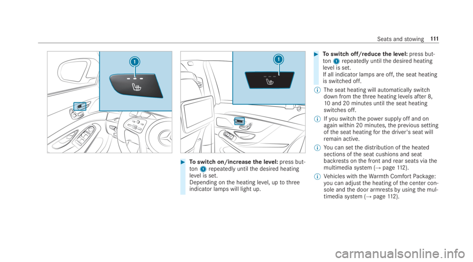 MERCEDES-BENZ S CLASS 2019  Owners Manual #Toswitch on/increasethe level:press but‐ton1repeatedly untilthe desired heatinglevel is set.Depending onthe heating level, uptothreeindicator lamps will light up.
#Toswitch off/reducethe level:pres