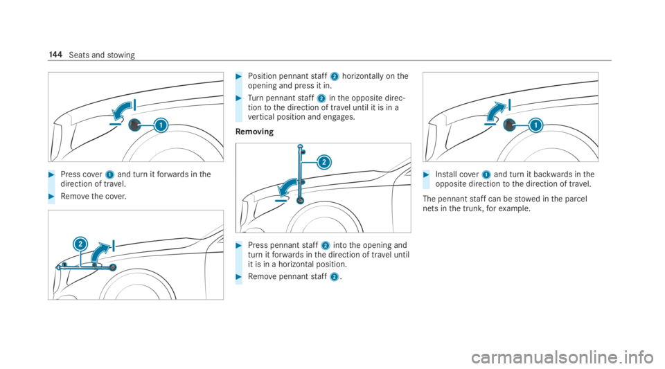 MERCEDES-BENZ S CLASS 2019  Owners Manual #Press cover1and turn itforwards inthedirection of travel.
#Removethe cover.
#Position pennantstaff2horizontally ontheopening and press it in.
#Turnpennantstaff2inthe opposite direc‐tiontothe direct