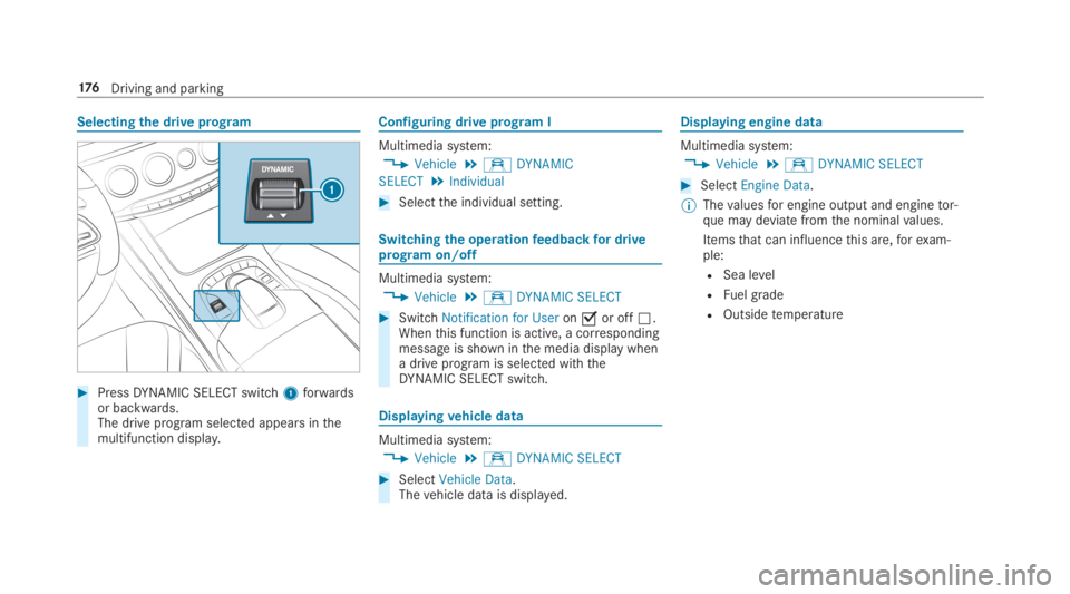 MERCEDES-BENZ S CLASS 2019  Owners Manual Selectingthe drive program
#PressDYNAMIC SELECT switch1forwardsor backwards.The drive program selected appears inthemultifunction display.
Configuring drive program I
Multimedia system:
,Vehicle.eDYNA