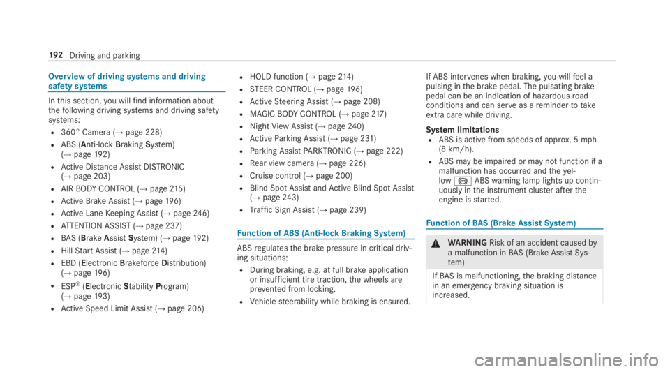 MERCEDES-BENZ S CLASS 2019 Owners Manual Overview of driving systems and drivingsafety systems
Inthis section,you willfind information aboutthefollowing driving systems and driving safetysystems:
R360° Camera (→page 228)
RABS (Anti-lockBr MERCEDES-BENZ S CLASS 2019 Owners Manual Overview of driving systems and drivingsafety systems
Inthis section,you willfind information aboutthefollowing driving systems and driving safetysystems:
R360° Camera (→page 228)
RABS (Anti-lockBr