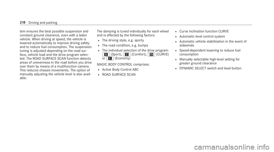 MERCEDES-BENZ S CLASS 2019 Owners Manual tem ensuresthe best possible suspension andconstant ground clearance,even witha ladenvehicle. When driving at speed,thevehicle islowered automaticallytoimprove driving safetyandtoreduce fuel consumpti MERCEDES-BENZ S CLASS 2019 Owners Manual tem ensuresthe best possible suspension andconstant ground clearance,even witha ladenvehicle. When driving at speed,thevehicle islowered automaticallytoimprove driving safetyandtoreduce fuel consumpti