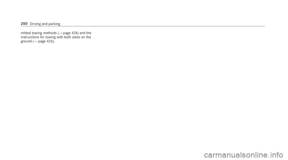 MERCEDES-BENZ S CLASS 2019  Owners Manual mittedtowing methods (→page 424) andtheinstructionsfortowing with bothaxles ontheground (→page 426).
250Driving and parking 