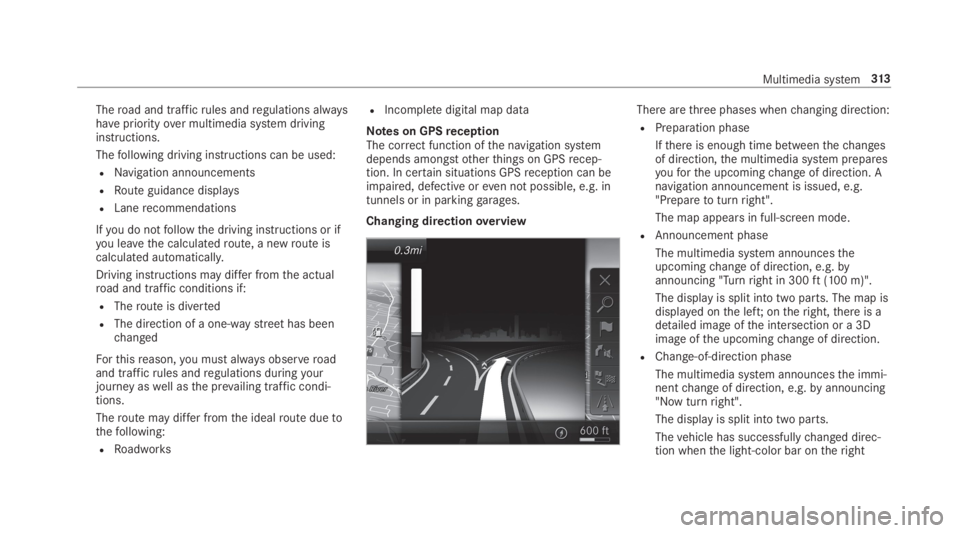 MERCEDES-BENZ S CLASS 2019 Owners Manual Theroad and trafficrules andregulations alwayshavepriorityover multimedia system drivinginstructions.
Thefollowing driving instructions can be used:
RNavigation announcements
RRoute guidance displays
MERCEDES-BENZ S CLASS 2019 Owners Manual Theroad and trafficrules andregulations alwayshavepriorityover multimedia system drivinginstructions.
Thefollowing driving instructions can be used:
RNavigation announcements
RRoute guidance displays